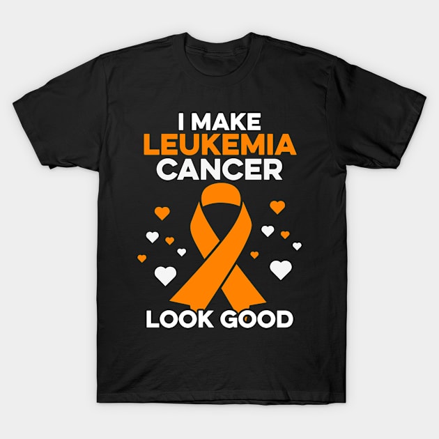 I Make Leukemia Cancer Look Good Leukemia Cancer Warrior T-Shirt by Boneworkshop